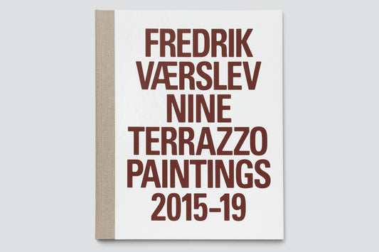 Fredrik Værslev: Nine Terrazzo Paintings 2015–19